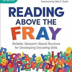 @ Reading Above the Fray: Reliable, Research-Based Routines for Developing Decoding Skills BY: