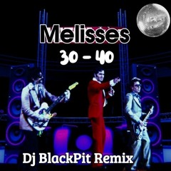 Melisses 30 - 40 (Dj BlackPit Remix).wav