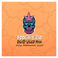 Boogie T.Rio - Dear Weed Man (Defunk Bootleg)