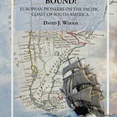 Access [PDF EBOOK EPUB KINDLE] Valparaiso Bound!: European Pioneers on the Pacific Co