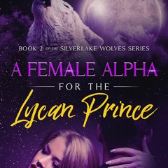 Ebook A Female Alpha for the Lycan Prince: Book 2 of the Silverlake Wolves Series