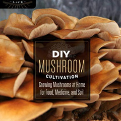 [DOWNLOAD] EPUB 📦 DIY Mushroom Cultivation: Growing Mushrooms at Home for Food, Medi