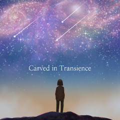 Carved in Transience