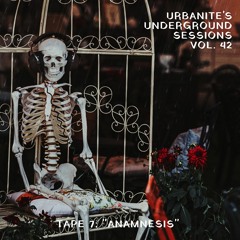 Urbanite's Underground Sessions Vol. 42 - Tape 7 - "Anamnesis"