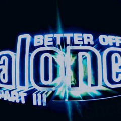Better Off Alone pt.3 (Fishcake Remix)