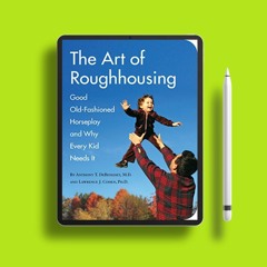The Art of Roughhousing: Good Old-Fashioned Horseplay and Why Every Kid Needs It. Unpaid Access