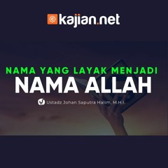Nama yang Layak Menjadi Nama Allah - Ustadz Johan Saputra Halim, M.H.I. - Fiqih al-Asma' al-Husna