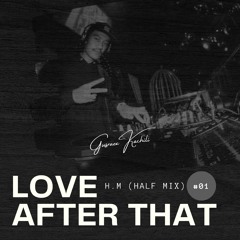 LOVE AFTER THAT ( H.M #1 GUSRAEX )