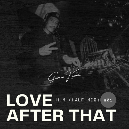 LOVE AFTER THAT ( H.M #1 GUSRAEX )