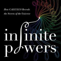 [DOWNLOAD] EBOOK 🗃️ Infinite Powers: How Calculus Reveals the Secrets of the Univers