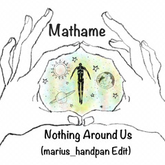 Mathame - Nothing Around Us (piano Version) [marius_handpan Edit]