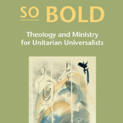 [Download] PDF 📫 A People So Bold: Theology and Ministry for Unitarian Universalists
