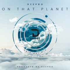 Deepro  - On That Planet (Original Mix)