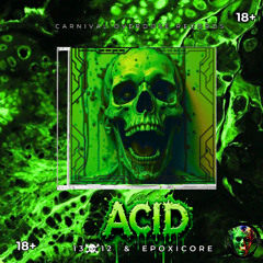 Acid - 13☠️12 & Epoxicore