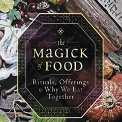 PDF The Magick of Food: Rituals, Offerings & Why We Eat Together kindle