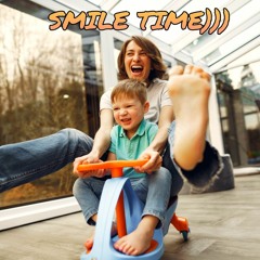 Smile Time)))