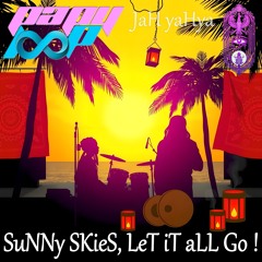 JaH yaHya - SuNNy SKieS, LeT iT aLL Go !
