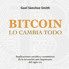 Read [PDF EBOOK EPUB KINDLE] Bitcoin lo cambia todo: Implicaciones sociales y económicas de la inve