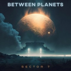 Between Planets - Sector 7
