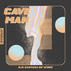 Cave man (Ilya Santana re-work)