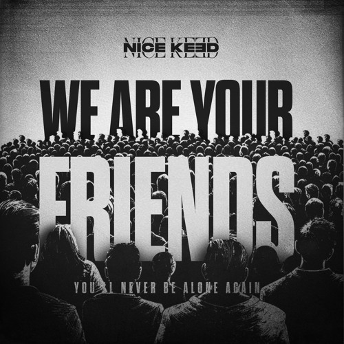 Stream NICE KEED WE ARE YOUR FRIENDS FREE DL EXTENDED by NICE KEED Listen online for free on SoundCloud