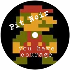 Pit Noir - You Have Courage