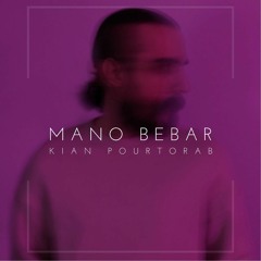 Kian Pourtorab , Mano Bebar