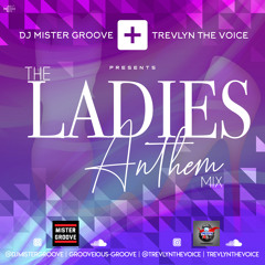 TREVLYN THE VOICE & DJ MISTER GROOVE PRESENTS THE LADIES ANTHEM MIX