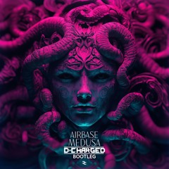 Airbase - Medusa (D-Charged Bootleg)