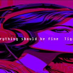 everything should be fine  version 3