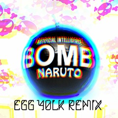 Artificial Intelligence Bomb - naruto2413 (Egg Yolk Remix)