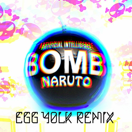 Artificial Intelligence Bomb - naruto2413 (Egg Yolk Remix)