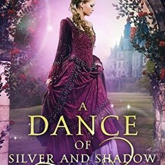 Read/Download A Dance of Silver and Shadow: A Retelling of the Twelve Dancing Princesses BY : M