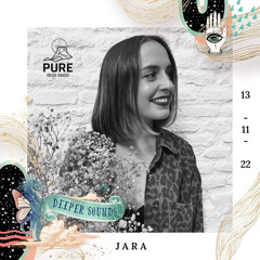 Jara : Deeper Sounds / Pure Ibiza Radio - 13.11.22