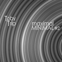 Toby Trip | maximal MINIMAL #2