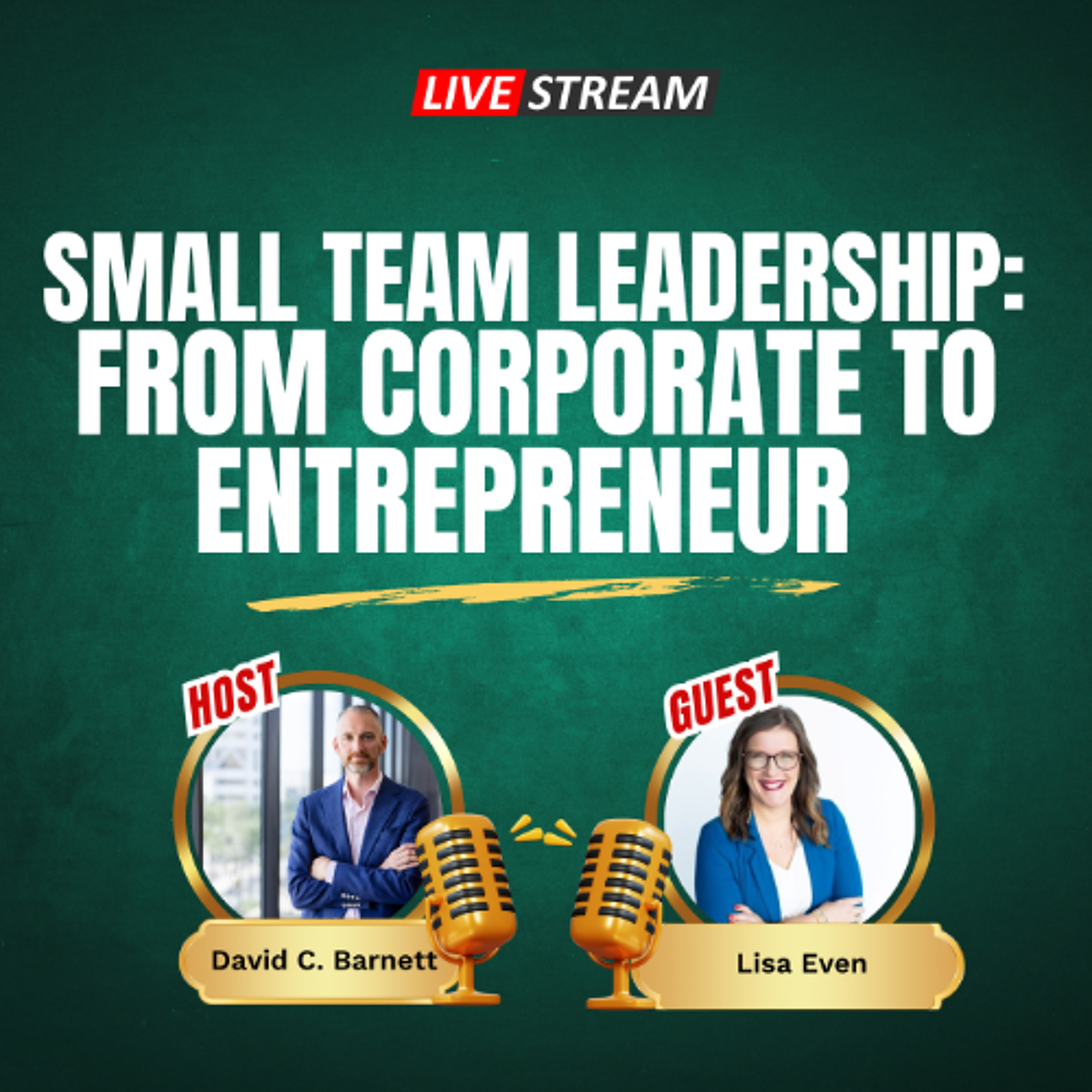 LIVE Small Team Leadership_ From Corporate to Entrepreneur with Lisa Even