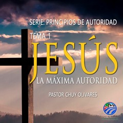 Chuy Olivares - Jesús, la máxima autoridad