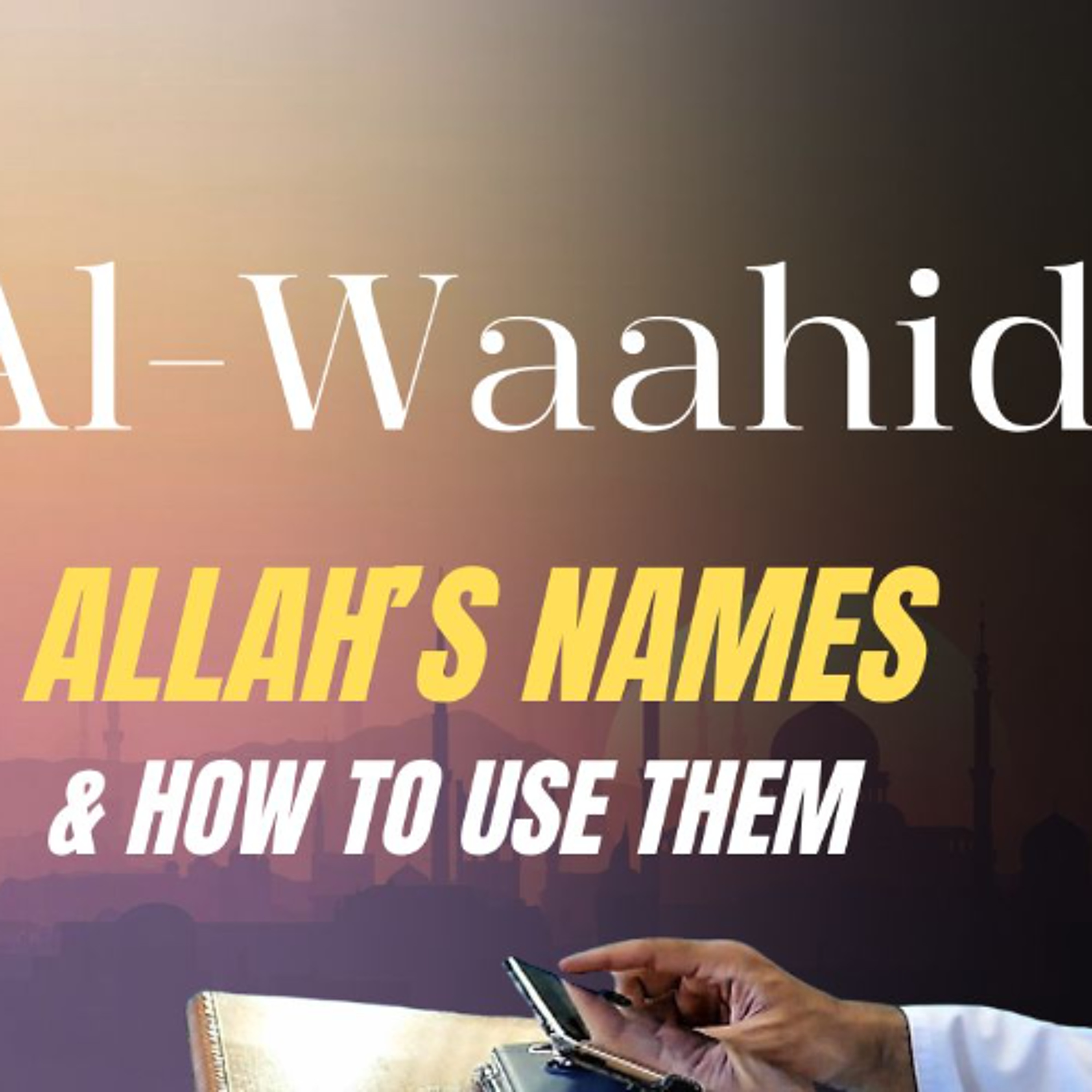 al-Waahid (The One): Allah's Names & How to Use Them