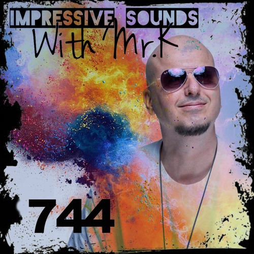 Mr.K Impressive Sounds Radio Nova Vol.744 Part 2 (10.05.2022)