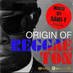 ORIGIN OF REGGAETON Mixed by SAMI-T (MIGHTY CROWN)