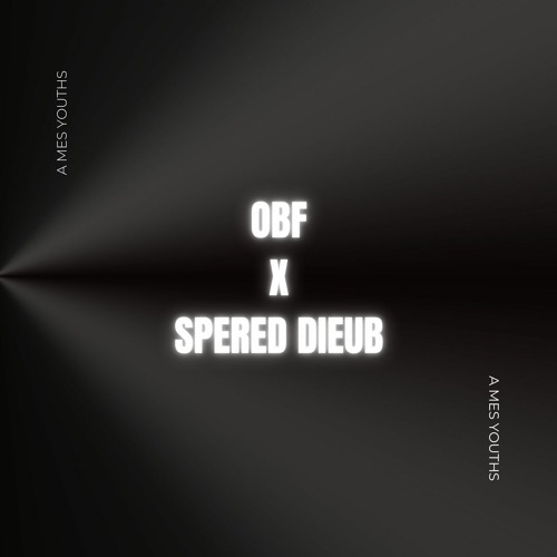 A mes youths (VERSION LONGUE) - OBF X SPERED DIEUB