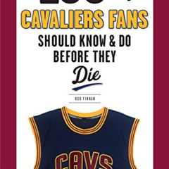 [READ] KINDLE 🗂️ 100 Things Cavaliers Fans Should Know & Do Before They Die (100 Thi