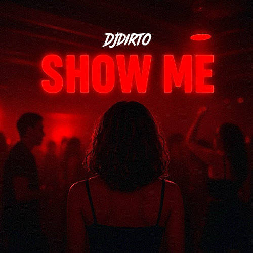 Show Me - DJDIRTO