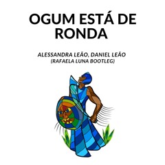 Ogum Está de Ronda - Alessandra Leão, Daniel Leão (Rafaela Luna bootleg)