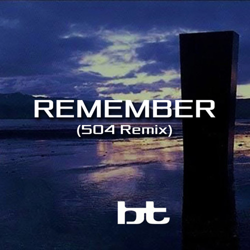 BT - Remember (504 Remix)