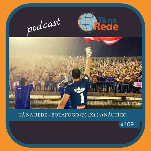 Tá na Rede #109 - Botafogo (3) 1x1 (4) Náutico