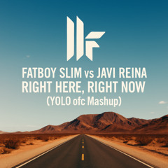 Fatboy Slim vs Javi Reina – Right Here, Right Now (YOLO ofc Mashup)