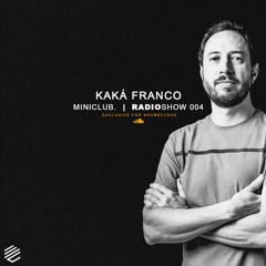 Miniclub. Radioshow 004 - Kaká Franco