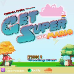 Get Super, with Mario: Ep.5 "Feeling Blue"