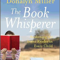 [VIEW] KINDLE 📌 The Book Whisperer: Awakening the Inner Reader in Every Child by Don